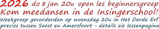 2026 - do 8 jan 20u open les beginnersgroep - Kom meedansen in de Insingerschool! -  Weekgroep gevorderden op woensdag 20u in Het Derde Erf - precies tussen Soest en Amersfoort - details zie lessenpagina